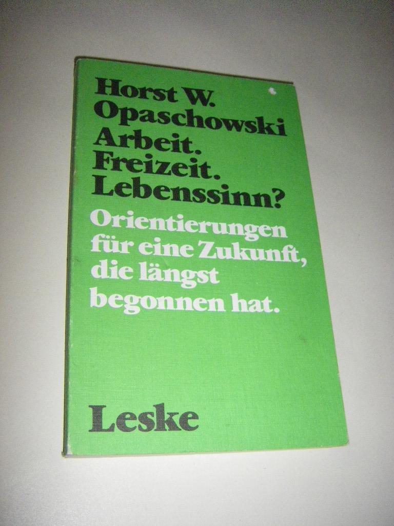 Arbeit, Freizeit, Lebenssinn? Orientierungen für eine Zukunft, die längst begonnen hat (signiert) - Opaschowski, Horst W.