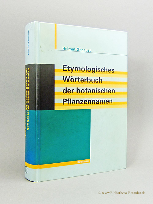 Etymologisches Wörterbuch der botanischen Pflanzennamen. - Genaust, Helmut