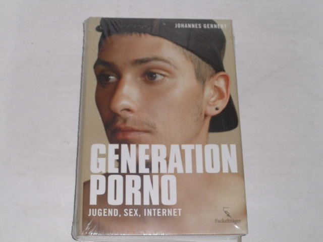 Generation Porno. Jugend, Sex, Internet - Gernert, Johannes