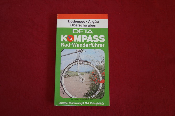 DETA KOMPASS RAD-WANDERFÜHRER: BODENSEE, ALLGÄU, OBERSCHWABEN. Die 100 schönsten Rad-Touren; Rund- und Streckentouren; im Bodenseegebiet; im Oberland und im Allgäu - Viel Julius; Viel, Brigitte