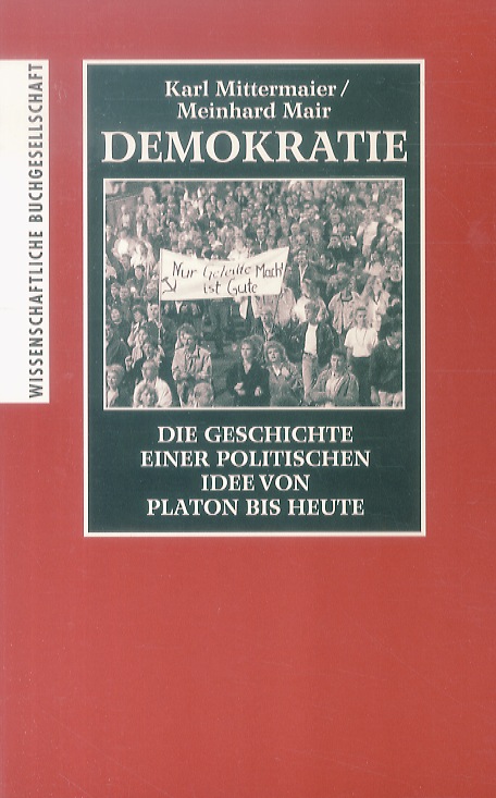Demokratie. Die Geschichte einer politischen Idee von Platon bis heute. - MITTERMAIER Karl - MAIR Meinhard.