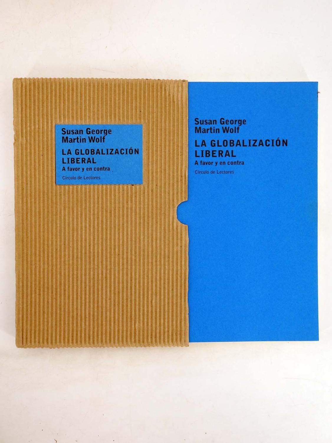 LA GLOBALIZACIÓN LIBERAL. A FAVOR Y EN CONTRA (Susan George / Martin Wolf) Círculo de Lectores, 2003 - Susan George / Martin Wolf