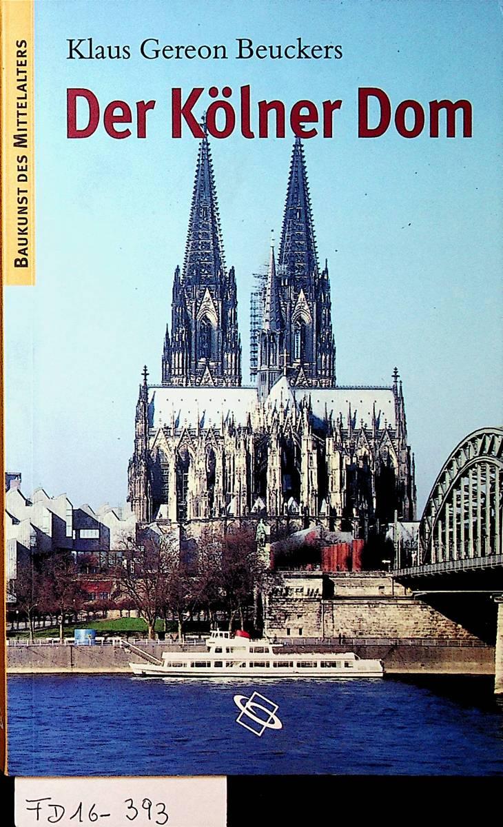 Der Kölner Dom. Baukunst des Mittelalters - Beuckers, Klaus Gereon