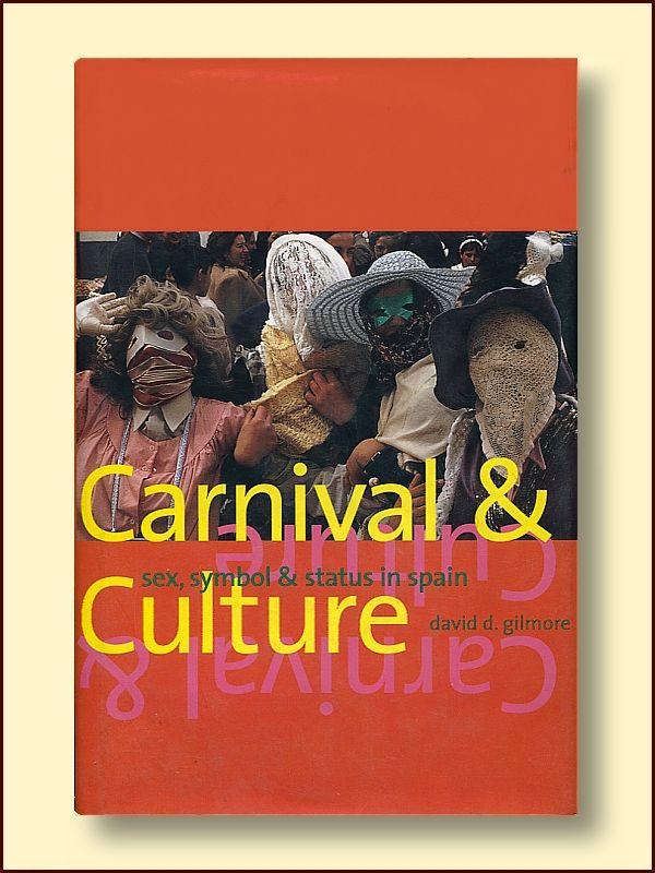 Carnival and Culture: Sex, Symbol, and Status in Spain - Gilmore, David D.