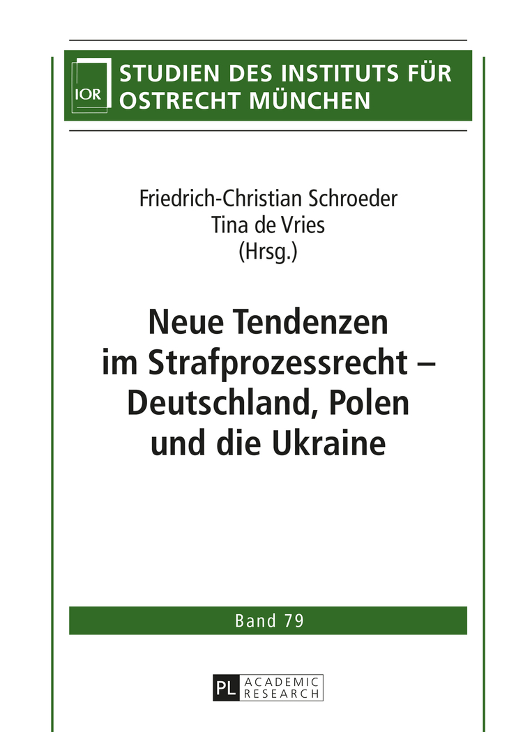 Neue Tendenzen im Strafprozessrecht - Deutschland, Polen und die Ukraine (Studien des Instituts für Ostrecht München) - Schroeder, Friedrich-Christian und Vries Tina de