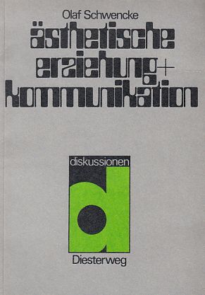 Ästhetische Erziehung und Kommunikation. diskussionen. - Schwencke, Olaf (Hrsg.)