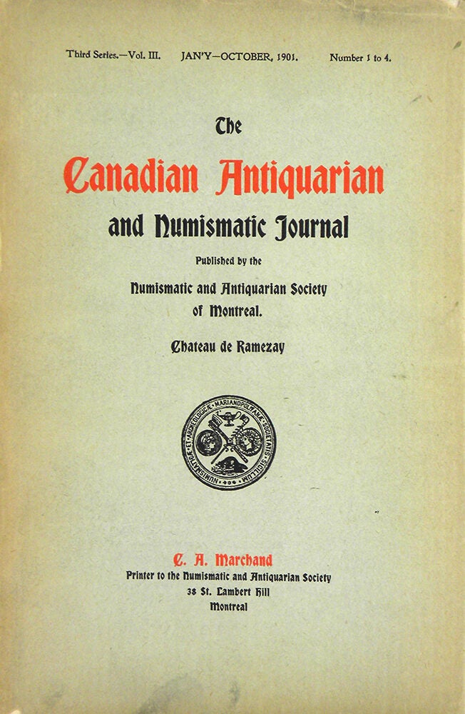 THE CANADIAN ANTIQUARIAN AND NUMISMATIC JOURNAL. THIRD SERIES, VOL. 3
