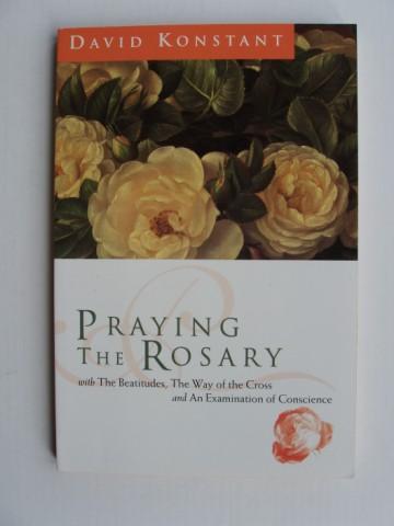 Praying The Rosary with The Beatitudes, The Way of the Cross and An Examination of Conscience - Konstant, David