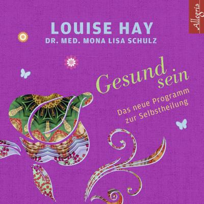 Gesund sein : Das neue Programm zur Selbstheilung - Louise Hay