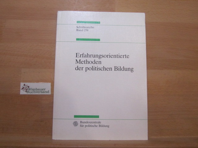 Erfahrungsorientierte Methoden der politischen Bildung. Bundeszentrale für Polit. Bildung. [Red.: Will Cremer ; Gernot Dallinger] / Bundeszentrale für Politische Bildung: Schriftenreihe ; Bd. 258; Diskussionsbeiträge zur politischen Didaktik - Cremer, Will (Red.)