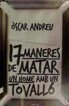 Disset maneres de matar un home amb un tovalló - Andreu Fernández, Òscar ; Quiles Chiva, Jordi, (ed.lit.)