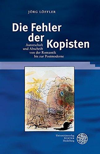 Die Fehler der Kopisten: Autorschaft und Abschrift von der Romantik bis zur Postmoderne (Beihefte zum Euphorion) - Löffler, Jörg