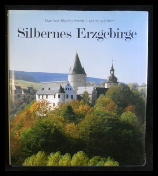 Silbernes Erzgebirge Das grosse Buch vom deutschen Weihnachtsland - Blechschmidt, Manfred, Klaus Walther und Christoph Georgi