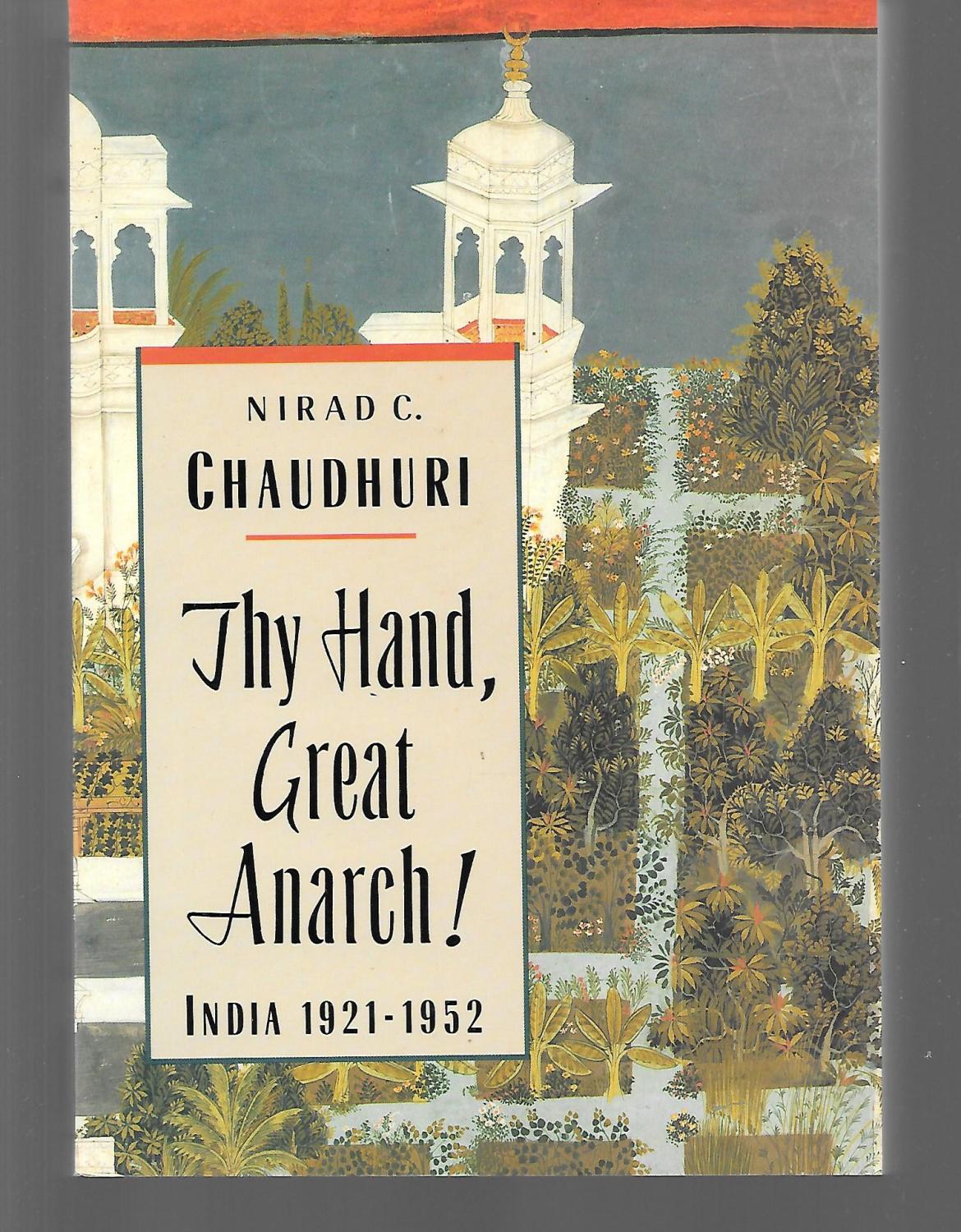 Thy Hand, Great Anarch! India 1921-1952 - Nirad Chaudhuri