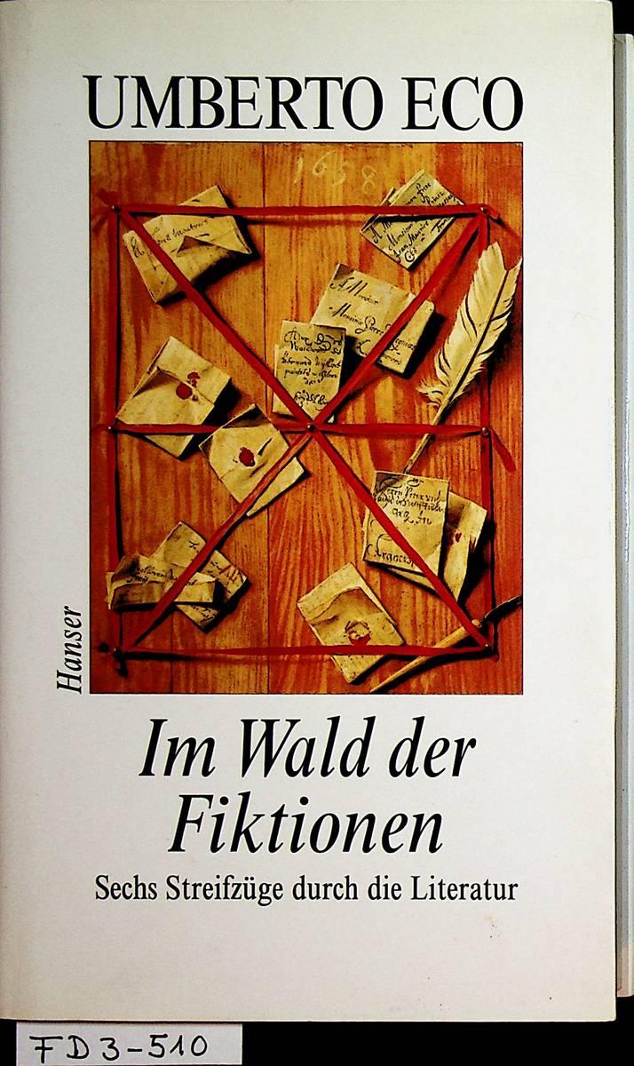 Im Wald der Fiktionen : sechs Streifzüge durch die Literatur ; Harvard-Vorlesungen (Norton lectures 1992 - 93) [Aus dem Ital. von Burkhart Kroeber] - Eco, Umberto