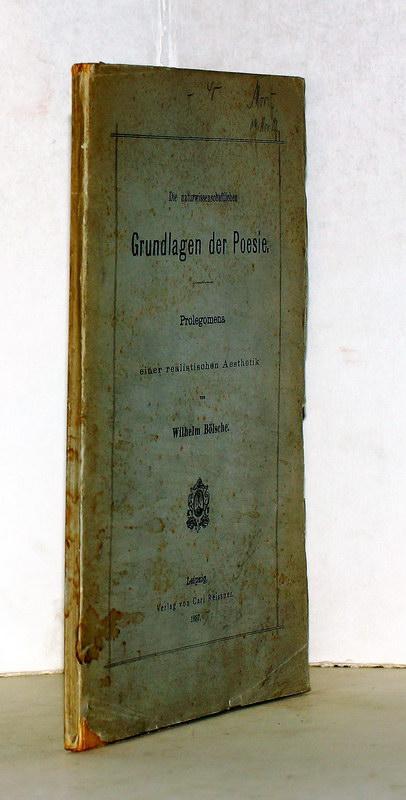Die naturwissenschaftlichen Grundlagen der Poesie. Prolegomena zu einer realistischen Ästhetik. - Bölsche, Wilhelm.