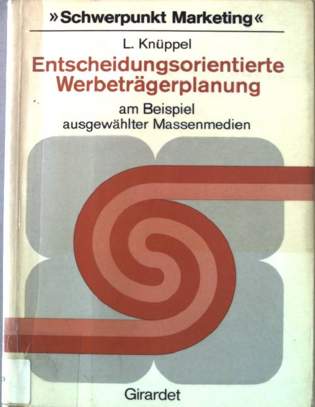 Entscheidungsorientierte Werbeträgerplanung : am Beispiel ausgew. Massenmedien. Schwerpunkt Marketing. - Knüppel, Lothar