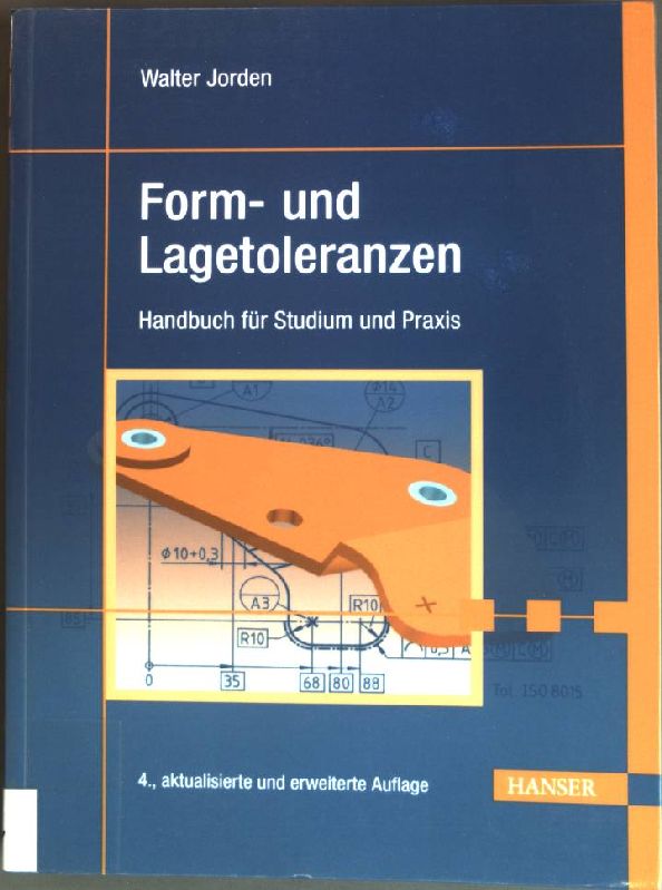 Form- und Lagetoleranzen : Handbuch für Studium und Praxis ; mit 16 Tabellen, 193 Leitregeln und zahlreichen Praxisbeispielen. - Jorden, Walter