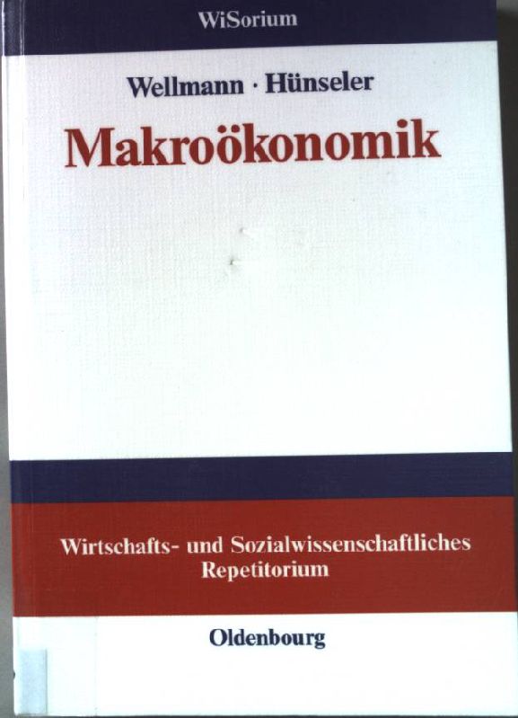 Makroökonomik. Wirtschafts- und sozialwissenschaftliches Repititorium - Wellmann, Andreas und Jürgen Hünseler