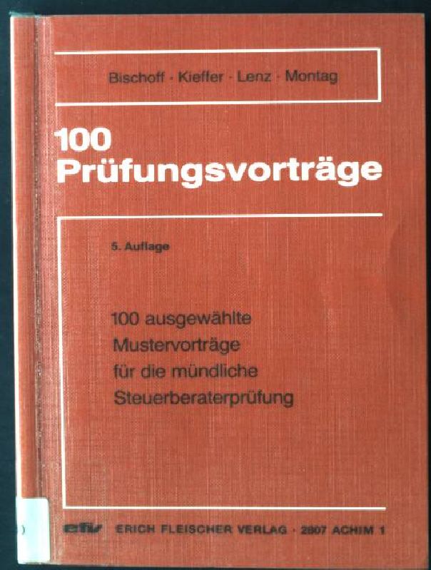 100 Prüfungsvorträge : 100 ausgewählte Mustervorträge für die mündliche Steuerberaterprüfung. - Bischoff, Johannes Georg