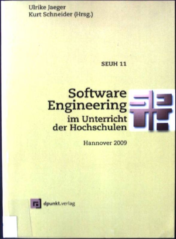 Software Engineering im Unterricht der Hochschulen. SEUH 11 - Hannover 2009 - Jaeger, Ulrike (Hrsg.)