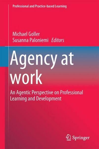 Agency at Work : An Agentic Perspective on Professional Learning and Development - Susanna Paloniemi