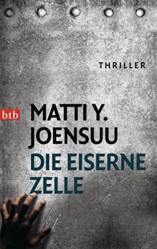 Die eiserne Zelle Thriller - Matti Y., Joensuu und Aus d. Finn. v. Moster Stefan