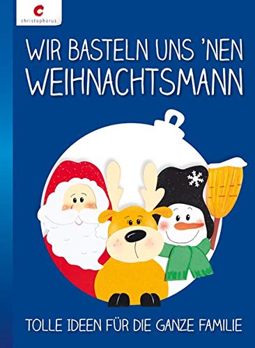 Wir basteln uns 'nen Weihnachtsmann: Tolle Ideen für die ganze Familie