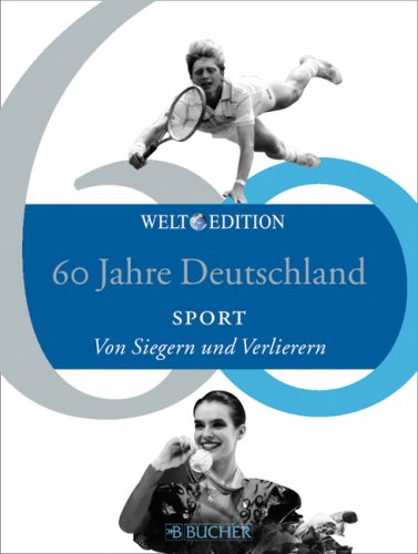 60 Jahre Deutschland Sport Von Siegern und Verlierern 1949 - 2009