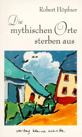 Die Mythischen Orte sterben aus - Robert, Höpfner