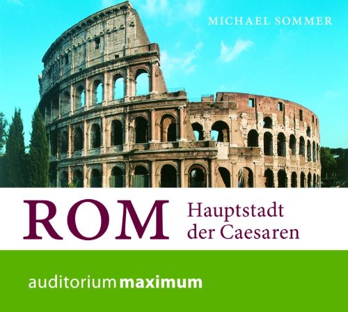 Rom, 1 Audio-CD Hauptstadt der Caesaren. Auszugsweise Hörfassung. 74 Min. - Michael, Sommer und Sprecher u. Regie: Falk Martin