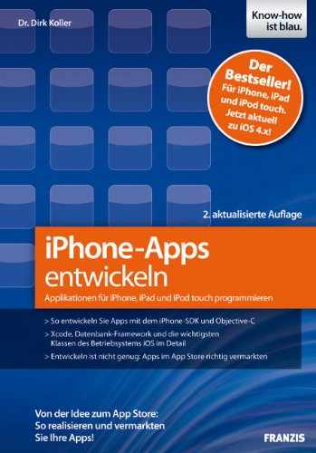 iPhone-Apps entwickeln: Applikationen für iPhone, iPad und iPod to Von der Idee zum App Store: So realisieren und vermarkten Sie Ihre Apps! - Dirk, Koller