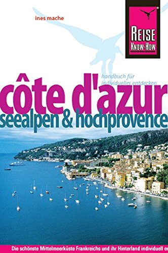 Cote d' Azur, Seealpen & Hochprovence Die schönste Mittelmeerküste Frankreichs und ihr Hinterland indviduell entdecken - Ines, Mache
