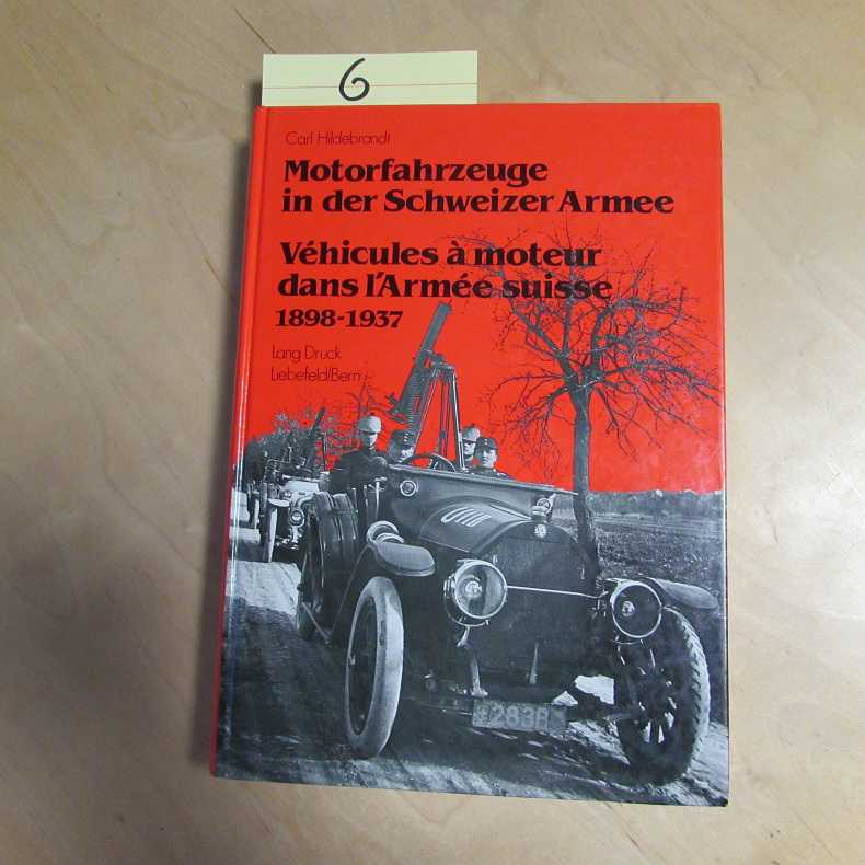 Motorfahrzeuge in der Schweizer Armee, 1898-1937 - Véhicules à Moteur dans l'Armée Suisse, 1898-1937 - Hildebrandt, Carl