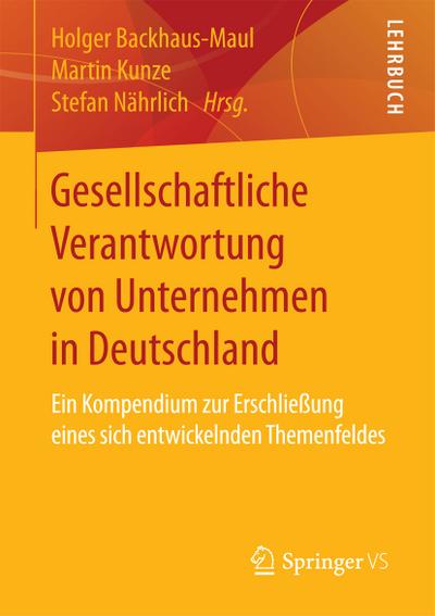Gesellschaftliche Verantwortung von Unternehmen in Deutschland : Ein Kompendium zur Erschließung eines sich entwickelnden Themenfeldes - Holger Backhaus-Maul