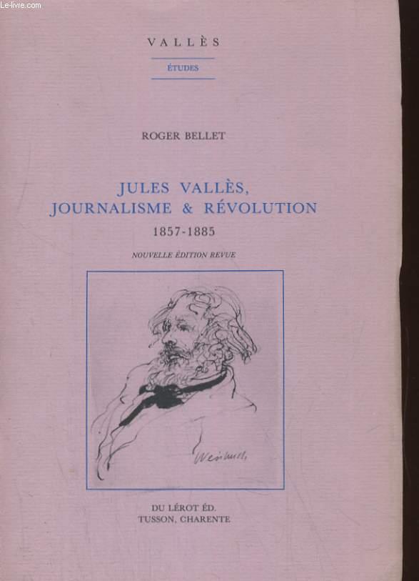 JULES VALLES, JOURNALISME & REVOLUTION 1857-1885 ROGER BELLET [Bon] [Couverture souple]