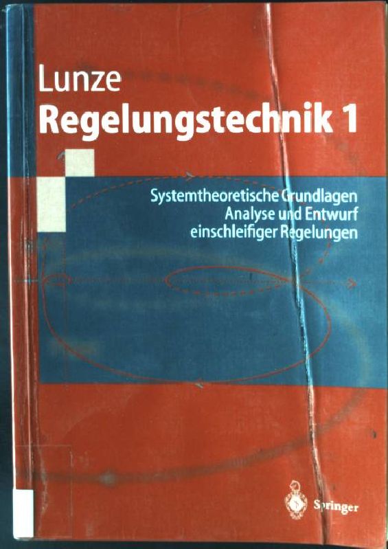 Regelungstechnik; Teil: 1., Systemtheoretische Grundlagen, Analyse und Entwurf einschleifiger Regelungen - Lunze, Jan
