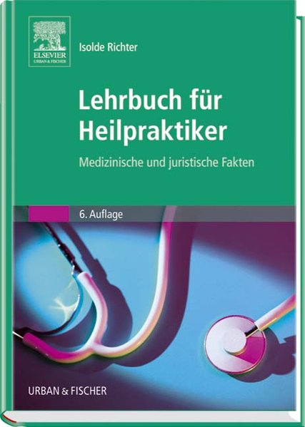 Lehrbuch für Heilpraktiker: Medizinische und juristische Fakten - Richter, Isolde