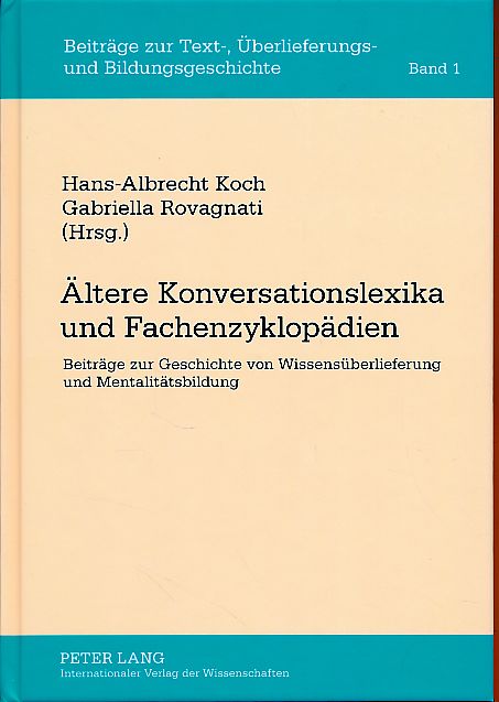 Ältere Konversationslexika und Fachenzyklopädien. Beiträge zur Geschichte von Wissensüberlieferung und Mentalitätsbildung. Beiträge zur Text-, Überlieferungs- und Bildungsgeschichte Bd. 1. - Koch, Hans-Albrecht und Gabriella Rovagnati (Hrsg.)