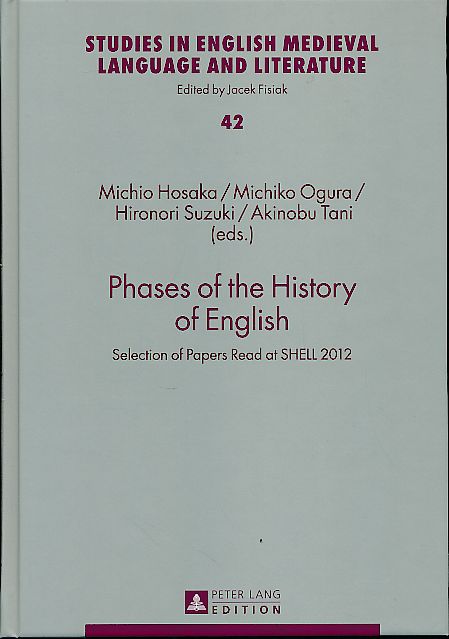 Phases of the history of English. Selection of papers read at SHELL 2012. With Akinobu Tani. Studies in English medieval language and literature Vol. 42. - Hosaka, Michio, Michiko Ogura and Hironori Suzuki (Eds.)