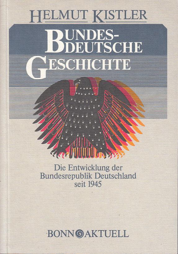 Bundesdeutsche Geschichte. Die Entwicklung der Bundesrepublik Deutschland seit 1945 - Kistler, Helmut