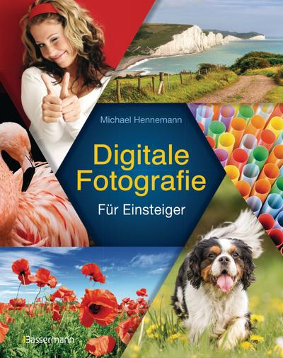 Digitale Fotografie: Der kinderleichte Einstieg. Keine Angst vor Technik : Für Einsteiger - Michael Hennemann