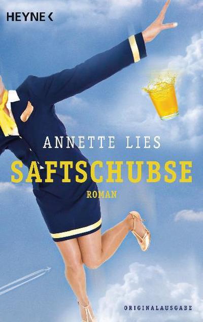 Saftschubse : Roman. Originalausgabe - Annette Lies