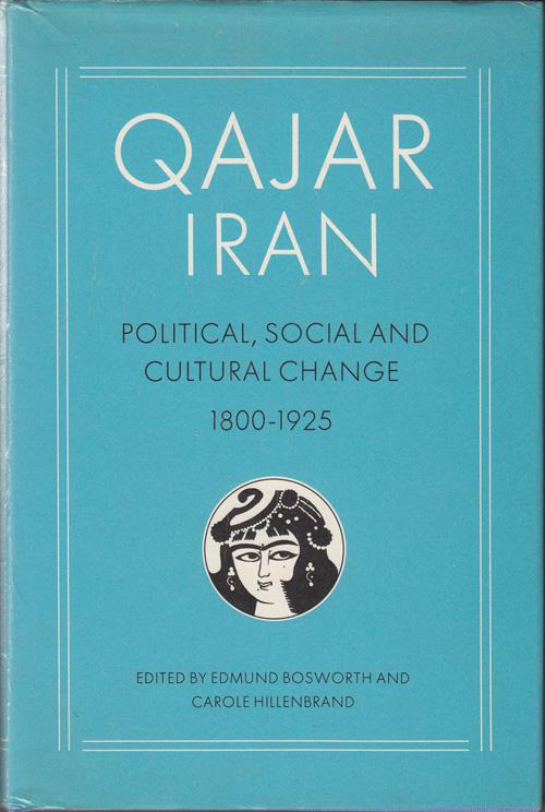 Qajar Iran, 1800-1925: Political, Social and Cultural Change 1800-1925 - Bosworth, Edmund and Carole Hillenbrand, editors