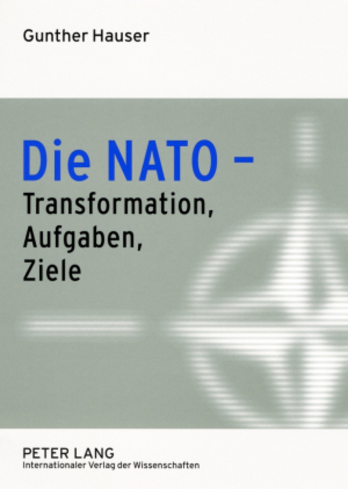 Die NATO - Transformation, Aufgaben, Ziele. - Hauser, Gunther
