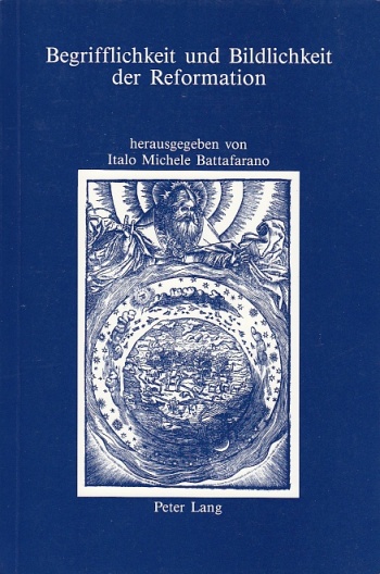 Begrifflichkeit und Bildlichkeit der Reformation. Unter Mitarbeit von Hildegard Eilert. - Battafarano, Italo Michele (Hrsg.)