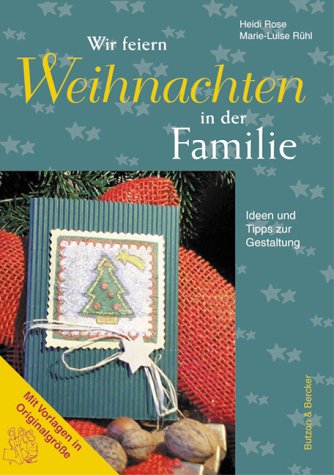 Wir feiern Weihnachten in der Familie Ideen und Tipps zur Gestaltung - Heidi, Rose