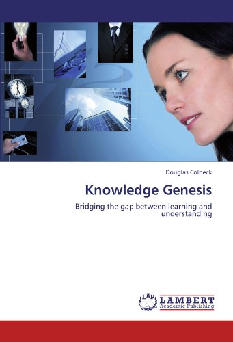 Knowledge Genesis Bridging the gap between learning and understanding - Douglas, Colbeck