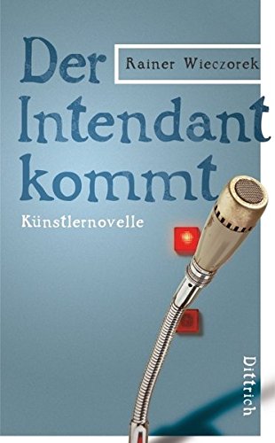 Der Intendant kommt Künstlernovelle - Rainer, Wieczorek