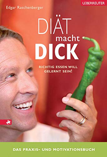 Diät macht dick Das Praxis- und Motivationsbuch. Richtig Essen will gelernt sein! - Edgar, Raschenberger